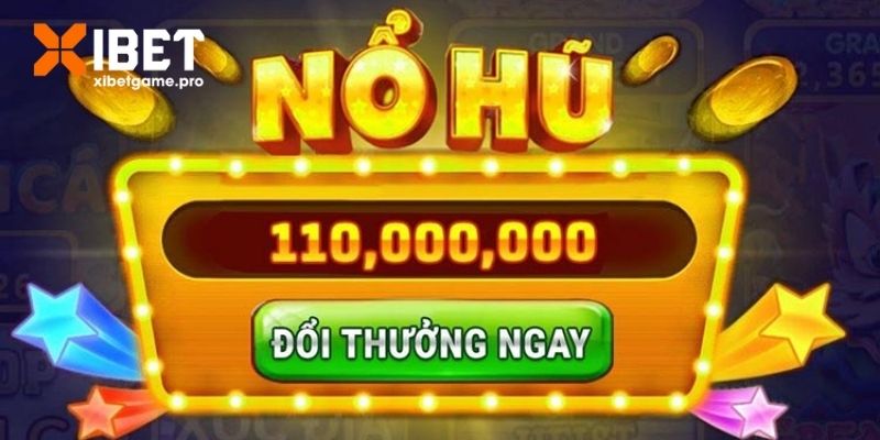 Những yếu tố khiến cho nổ hũ hot nhất XIBET 